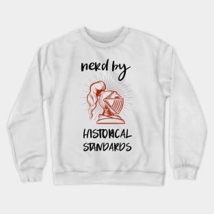 nerd by historical standards Crewneck Sweatshirt